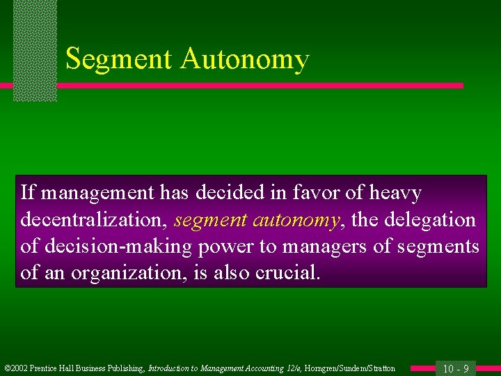 Segment Autonomy If management has decided in favor of heavy decentralization, segment autonomy, the