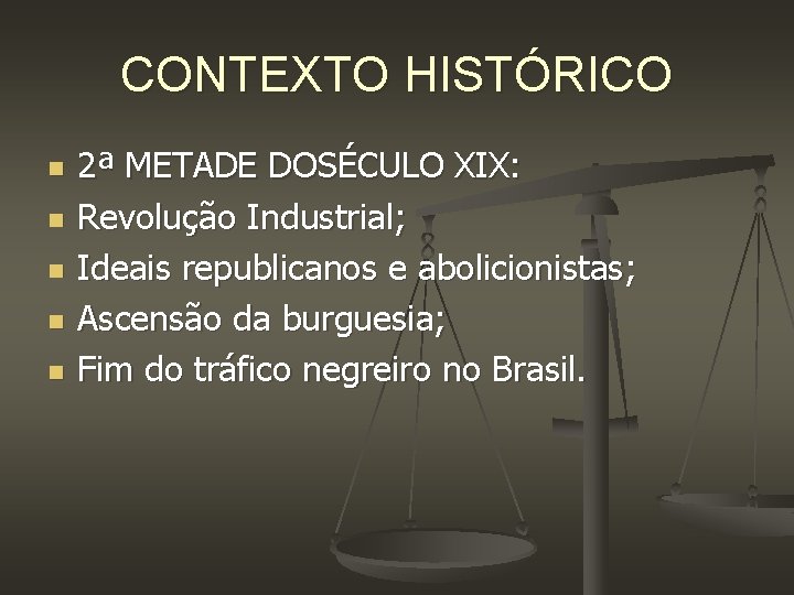 CONTEXTO HISTÓRICO n n n 2ª METADE DOSÉCULO XIX: Revolução Industrial; Ideais republicanos e