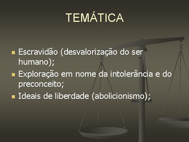 TEMÁTICA n n n Escravidão (desvalorização do ser humano); Exploração em nome da intolerância