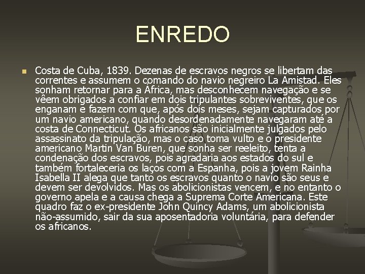 ENREDO n Costa de Cuba, 1839. Dezenas de escravos negros se libertam das correntes