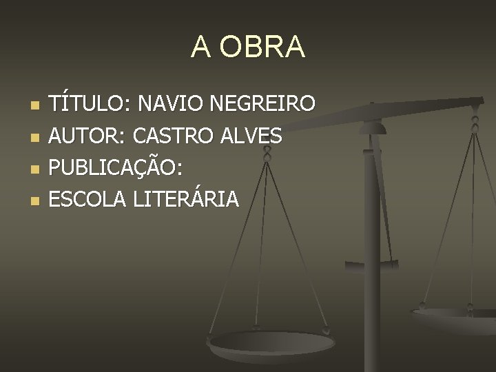 A OBRA n n TÍTULO: NAVIO NEGREIRO AUTOR: CASTRO ALVES PUBLICAÇÃO: ESCOLA LITERÁRIA 