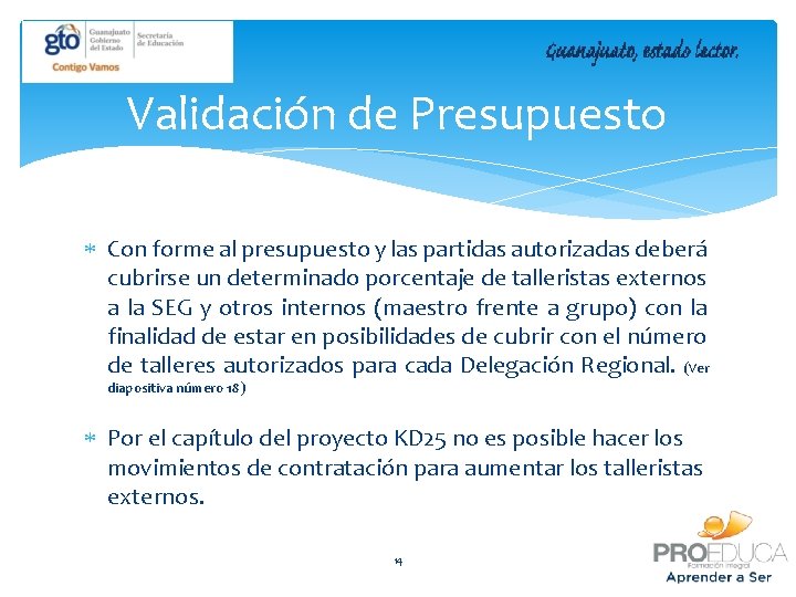 Validación de Presupuesto Con forme al presupuesto y las partidas autorizadas deberá cubrirse un