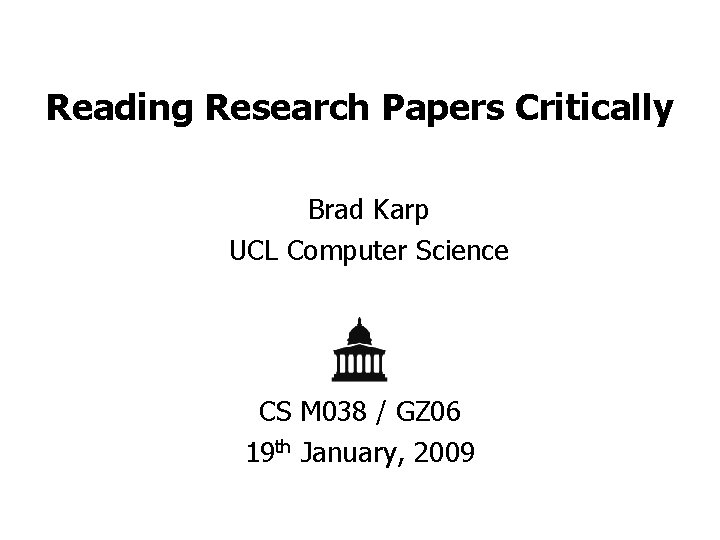 Reading Research Papers Critically Brad Karp UCL Computer Science CS M 038 / GZ