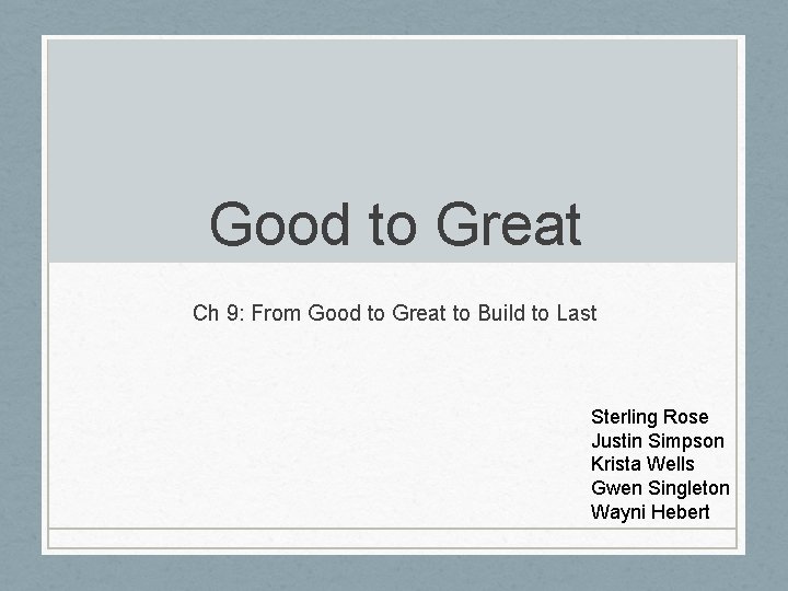 Good to Great Ch 9: From Good to Great to Build to Last Sterling Good to Great Ch 9: From Good to Great to Build to Last Sterling