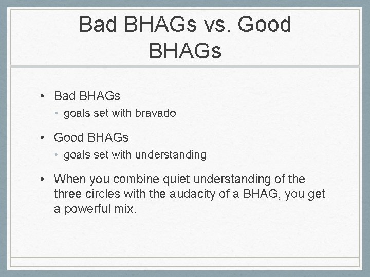 Bad BHAGs vs. Good BHAGs • Bad BHAGs • goals set with bravado • Bad BHAGs vs. Good BHAGs • Bad BHAGs • goals set with bravado •