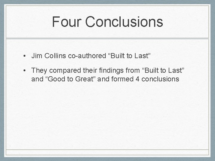 Four Conclusions • Jim Collins co-authored “Built to Last” • They compared their findings Four Conclusions • Jim Collins co-authored “Built to Last” • They compared their findings