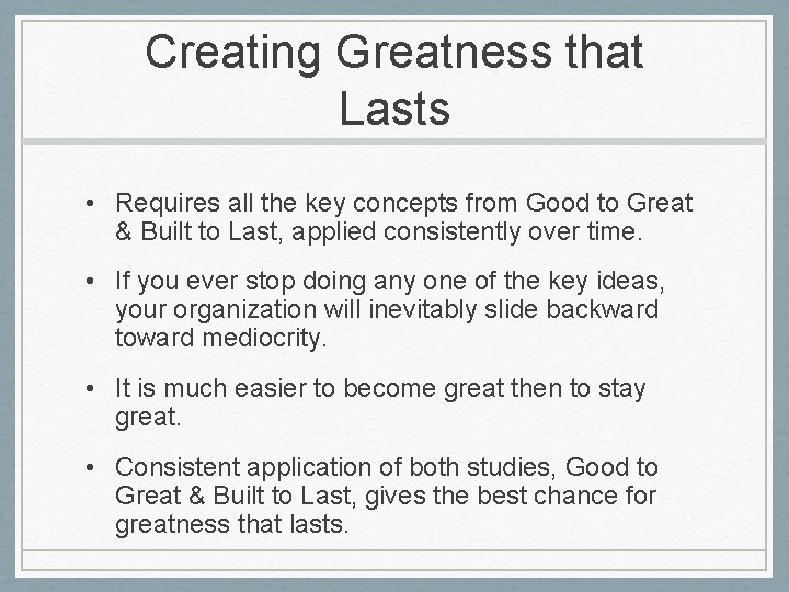 Creating Greatness that Lasts • Requires all the key concepts from Good to Great Creating Greatness that Lasts • Requires all the key concepts from Good to Great