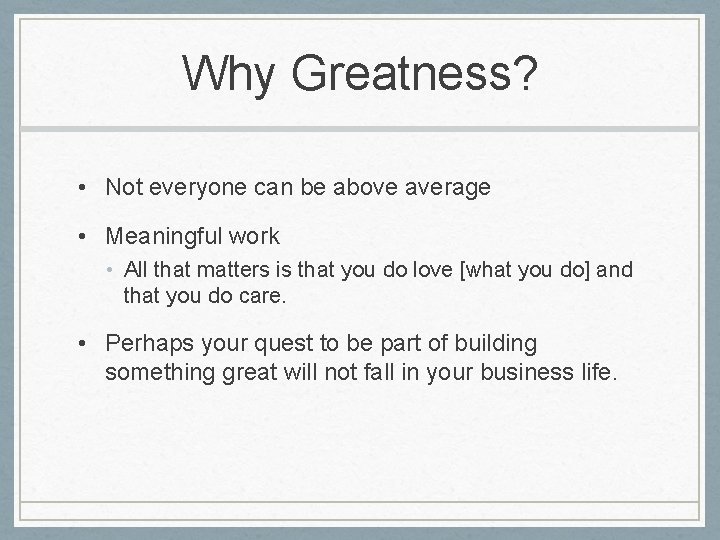 Why Greatness? • Not everyone can be above average • Meaningful work • All Why Greatness? • Not everyone can be above average • Meaningful work • All