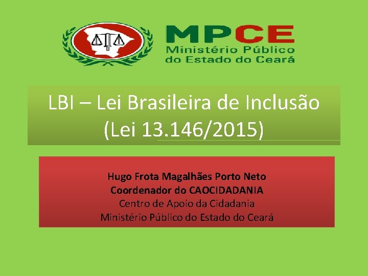 LBI – Lei Brasileira de Inclusão (Lei 13. 146/2015) Hugo Frota Magalhães Porto Neto
