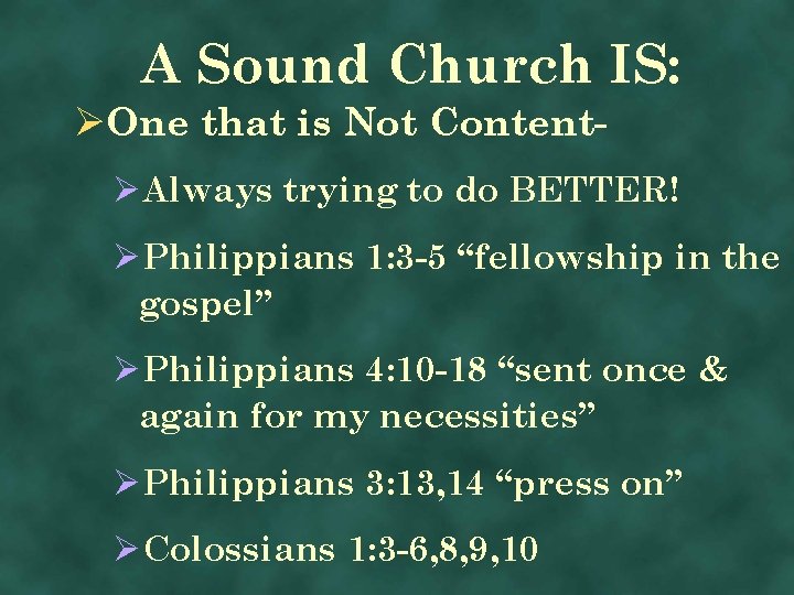 A Sound Church IS: ØOne that is Not ContentØAlways trying to do BETTER! ØPhilippians