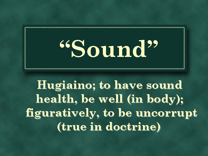 “Sound” Hugiaino; to have sound health, be well (in body); figuratively, to be uncorrupt