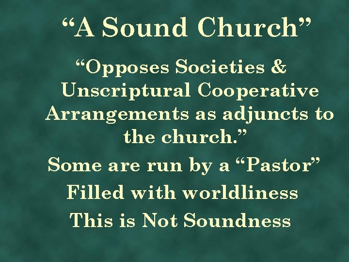 “A Sound Church” “Opposes Societies & Unscriptural Cooperative Arrangements as adjuncts to the church.
