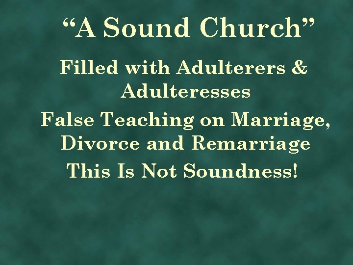 “A Sound Church” Filled with Adulterers & Adulteresses False Teaching on Marriage, Divorce and