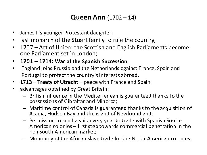 Queen Ann (1702 – 14) • James II’s younger Protestant daughter; • last monarch