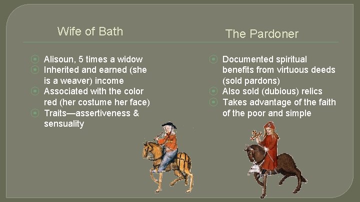 Wife of Bath ⦿ Alisoun, 5 times a widow ⦿ Inherited and earned (she