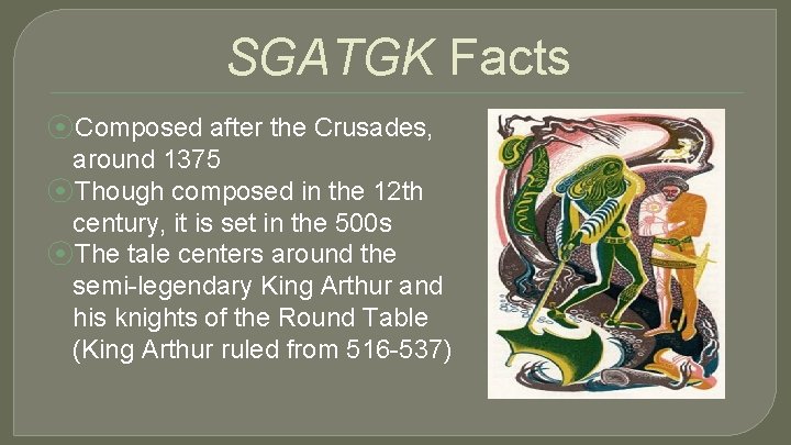 SGATGK Facts ⦿Composed after the Crusades, around 1375 ⦿Though composed in the 12 th