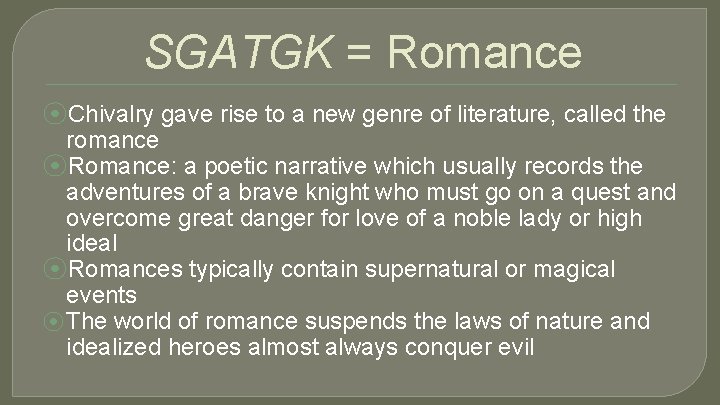 SGATGK = Romance ⦿Chivalry gave rise to a new genre of literature, called the