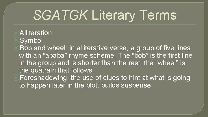 SGATGK Literary Terms ⦿Alliteration ⦿Symbol ⦿Bob and wheel: in alliterative verse, a group of