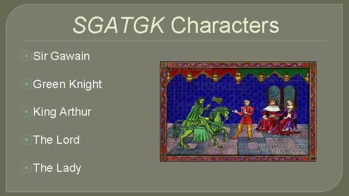 SGATGK Characters ⦿Sir Gawain ⦿Green Knight ⦿King Arthur ⦿The Lord ⦿The Lady 
