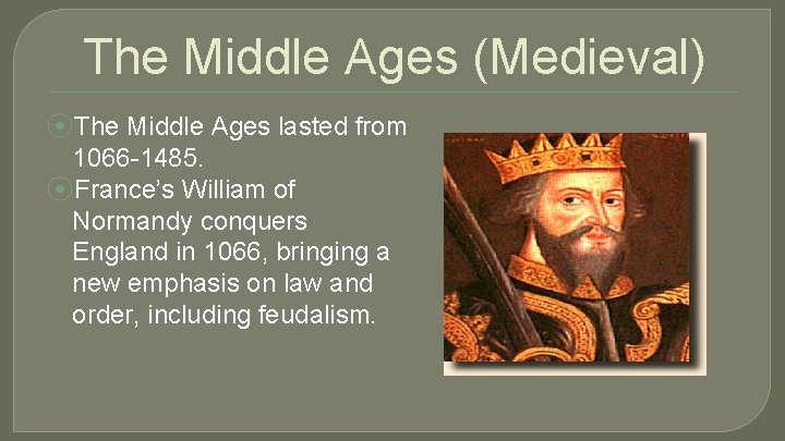 The Middle Ages (Medieval) ⦿The Middle Ages lasted from 1066 -1485. ⦿France’s William of