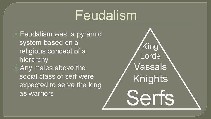 Feudalism ⦿Feudalism was a pyramid system based on a religious concept of a hierarchy