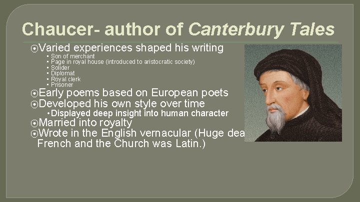 Chaucer- author of Canterbury Tales ⦿Varied experiences shaped his writing • Son of merchant