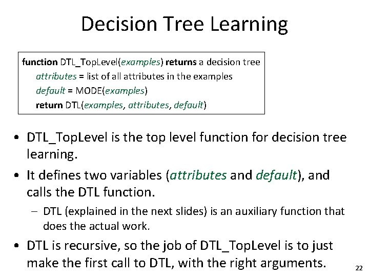 Decision Tree Learning function DTL_Top. Level(examples) returns a decision tree attributes = list of