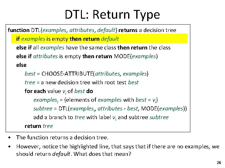 DTL: Return Type function DTL(examples, attributes, default) returns a decision tree if examples is