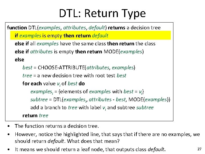 DTL: Return Type function DTL(examples, attributes, default) returns a decision tree if examples is