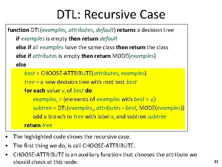 DTL: Recursive Case function DTL(examples, attributes, default) returns a decision tree if examples is