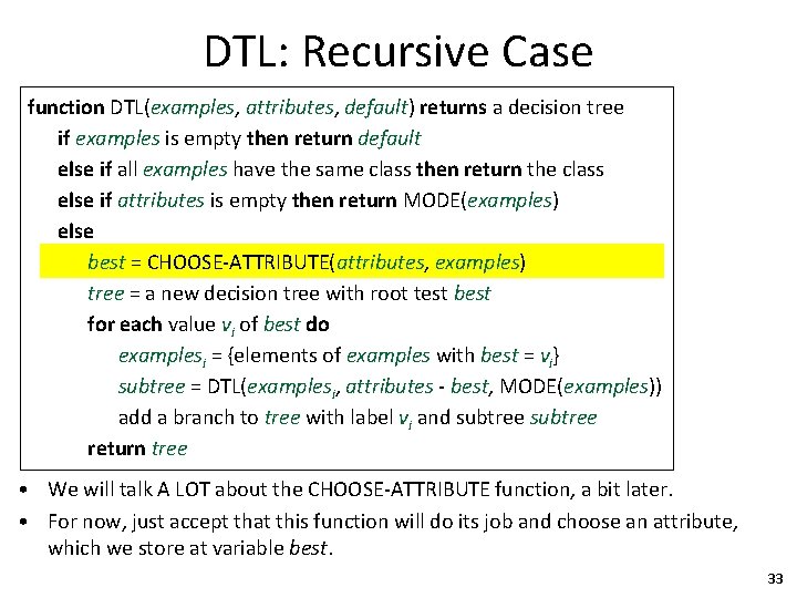 DTL: Recursive Case function DTL(examples, attributes, default) returns a decision tree if examples is