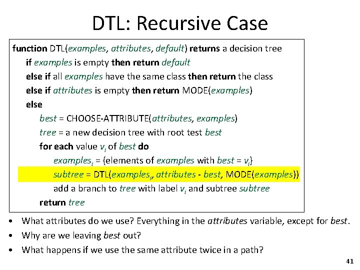 DTL: Recursive Case function DTL(examples, attributes, default) returns a decision tree if examples is