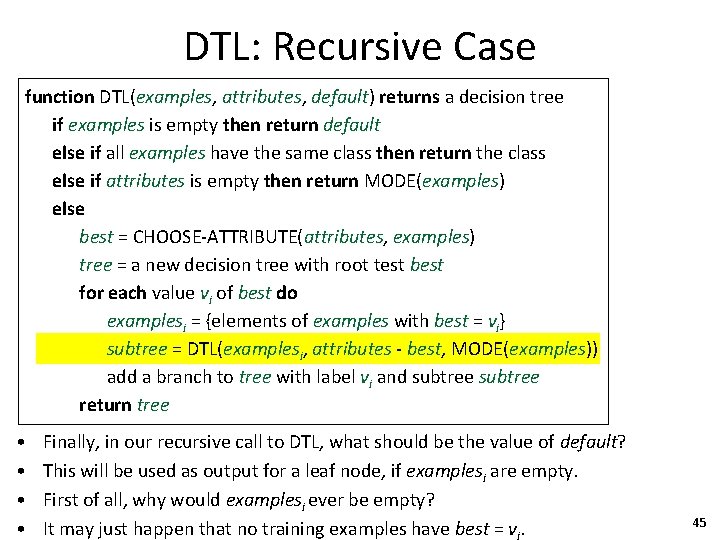 DTL: Recursive Case function DTL(examples, attributes, default) returns a decision tree if examples is