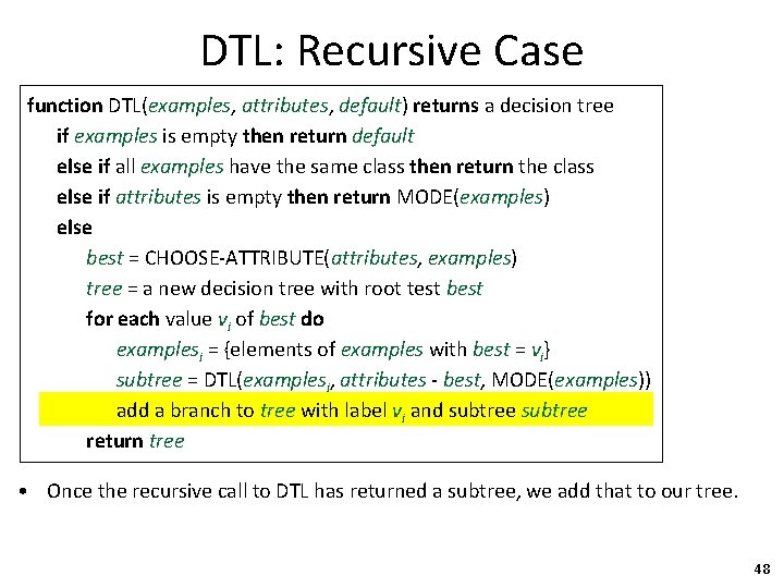 DTL: Recursive Case function DTL(examples, attributes, default) returns a decision tree if examples is