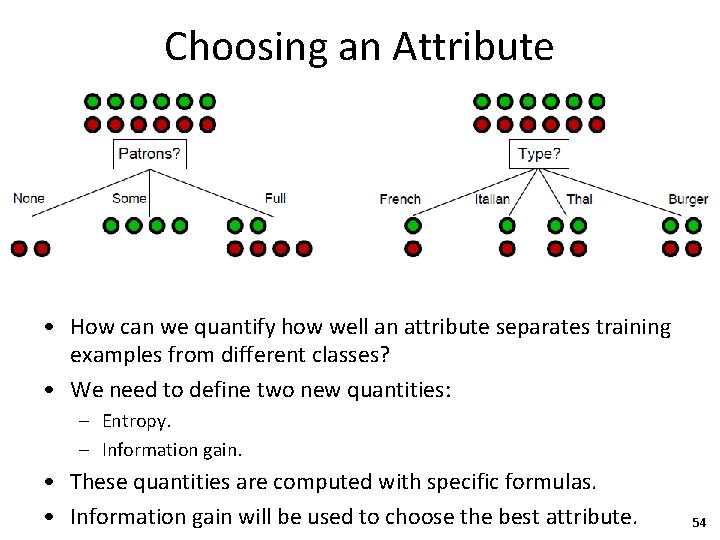 Choosing an Attribute • How can we quantify how well an attribute separates training