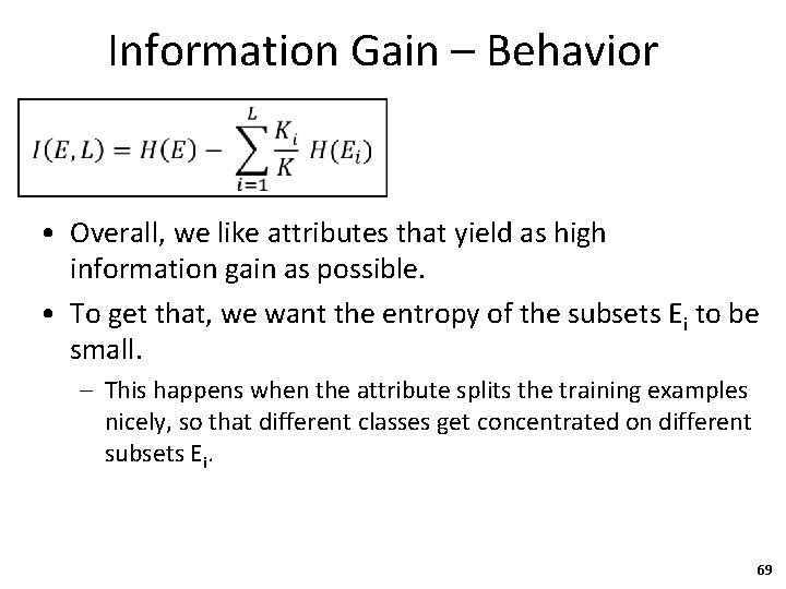 Information Gain – Behavior • Overall, we like attributes that yield as high information