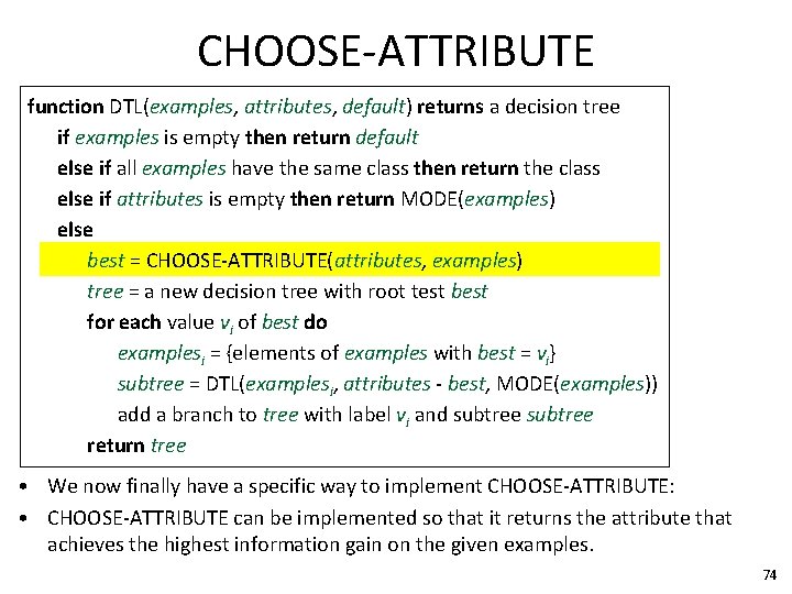 CHOOSE-ATTRIBUTE function DTL(examples, attributes, default) returns a decision tree if examples is empty then