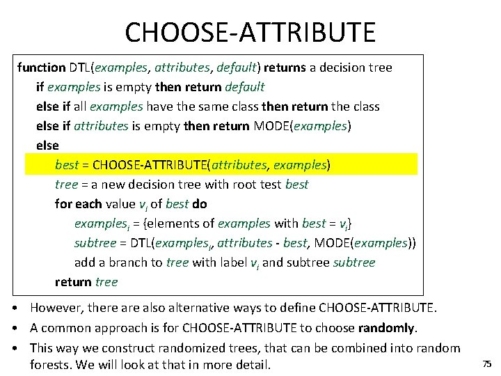 CHOOSE-ATTRIBUTE function DTL(examples, attributes, default) returns a decision tree if examples is empty then