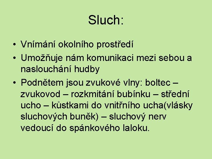 Sluch: • Vnímání okolního prostředí • Umožňuje nám komunikaci mezi sebou a naslouchání hudby