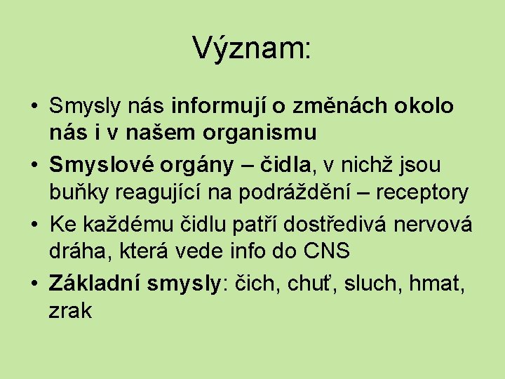 Význam: • Smysly nás informují o změnách okolo nás i v našem organismu •