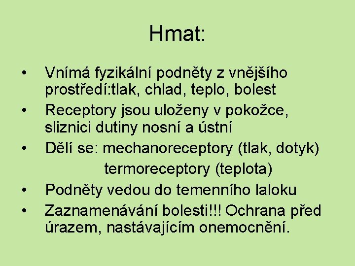 Hmat: • • • Vnímá fyzikální podněty z vnějšího prostředí: tlak, chlad, teplo, bolest