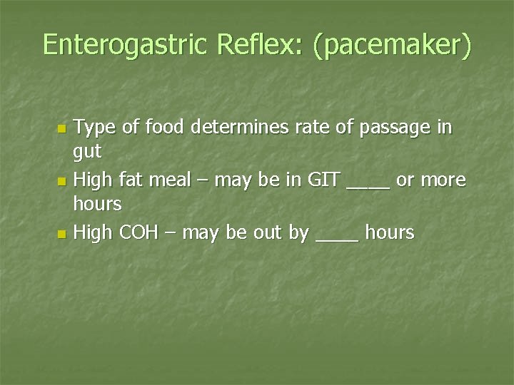 Enterogastric Reflex: (pacemaker) Type of food determines rate of passage in gut n High
