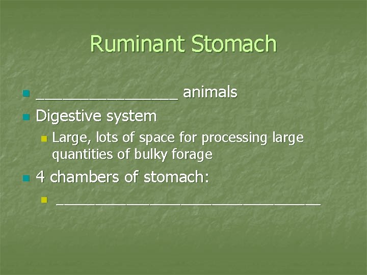 Ruminant Stomach n n ________ animals Digestive system n n Large, lots of space