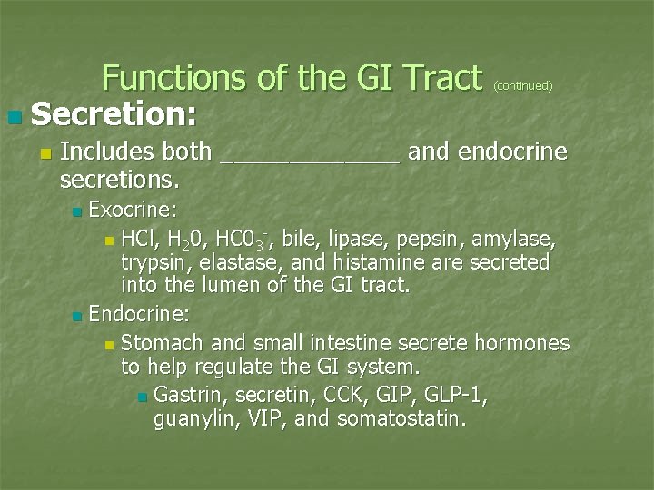 Functions of the GI Tract n Secretion: n (continued) Includes both _______ and endocrine