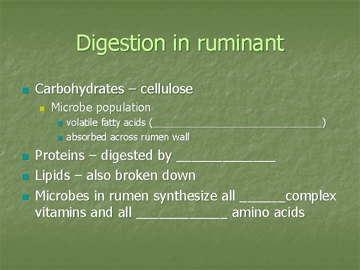Digestion in ruminant n Carbohydrates – cellulose n Microbe population n n volatile fatty
