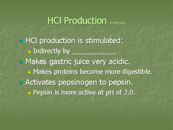 HCl Production n HCl production is stimulated: n n Indirectly by ______ Makes gastric