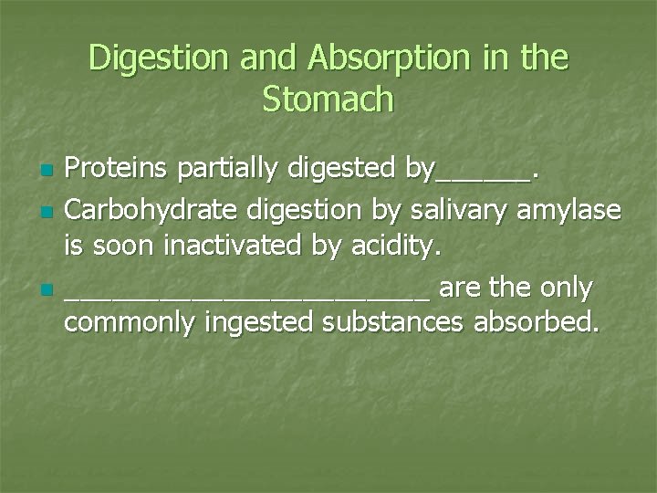 Digestion and Absorption in the Stomach n n n Proteins partially digested by______. Carbohydrate