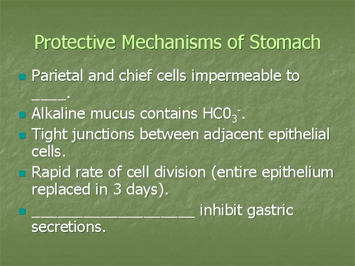 Protective Mechanisms of Stomach n n n Parietal and chief cells impermeable to ____.