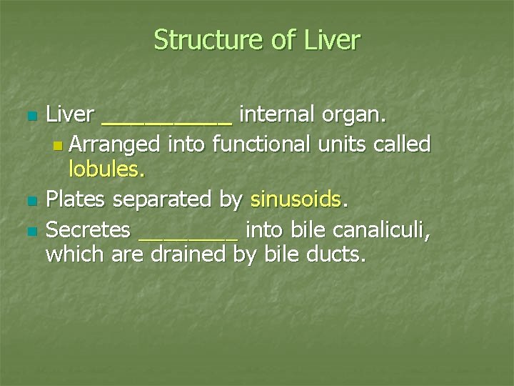 Structure of Liver n n n Liver _____ internal organ. n Arranged into functional