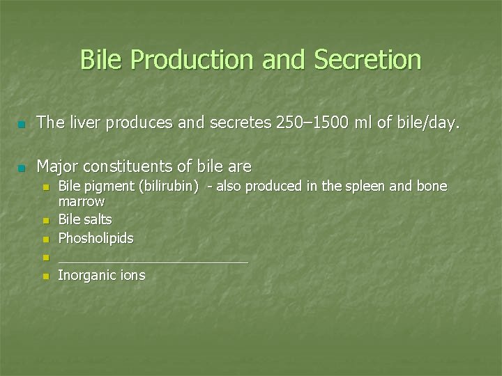 Bile Production and Secretion n The liver produces and secretes 250– 1500 ml of